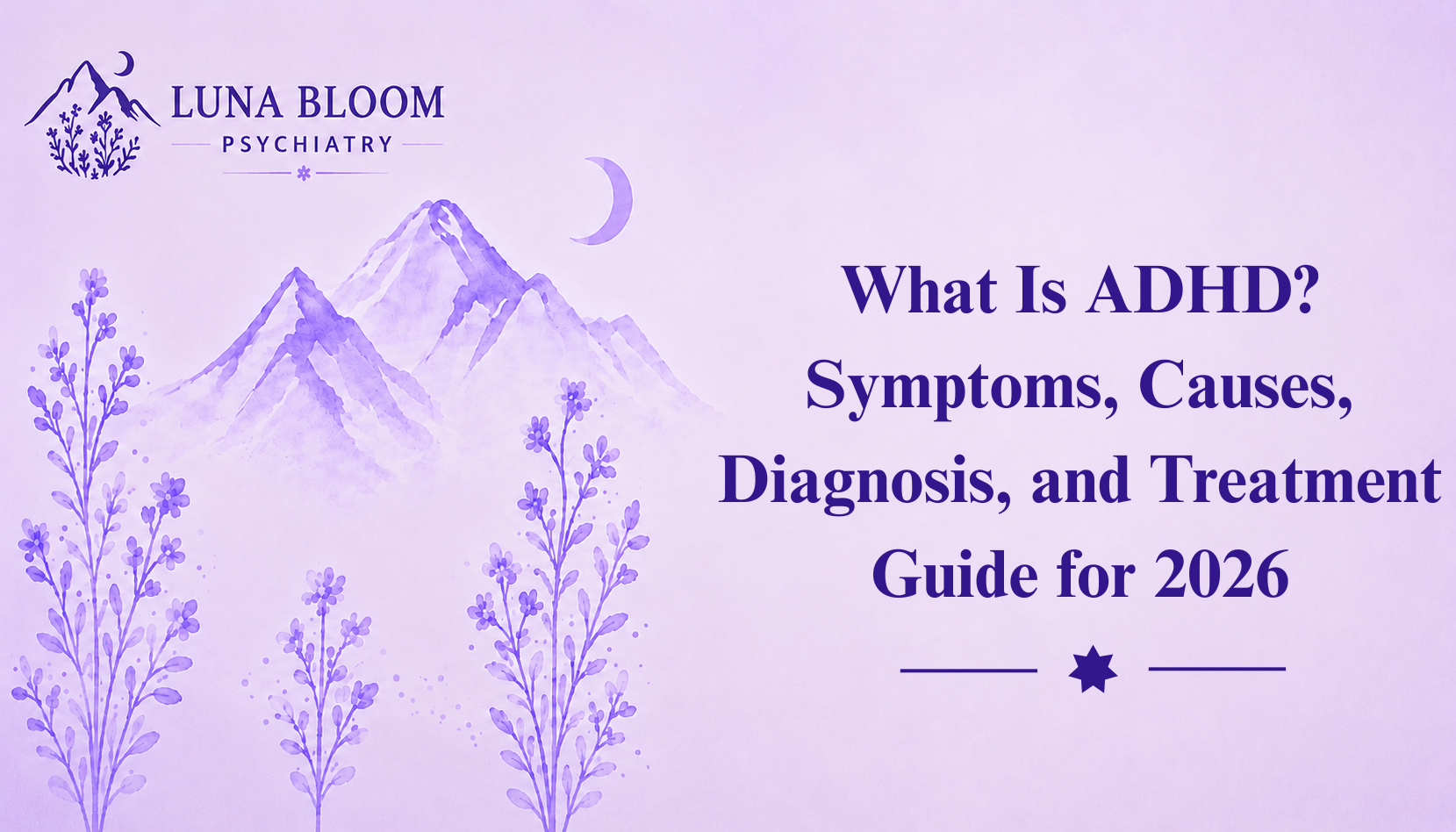 What Is ADHD? Symptoms, Causes, Diagnosis, and Treatment Guide for 2026