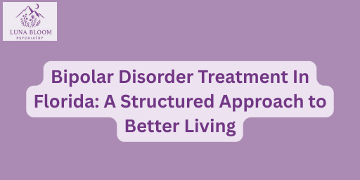 Bipolar Disorder Treatment In Florida: A Structured Approach to Better Living