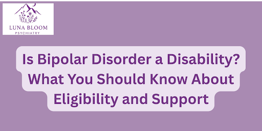 Is bipolar disorder a disability? What You Should Know About Eligibility and Support
