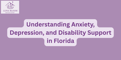 Understanding Anxiety, Depression, and Disability Support in Florida