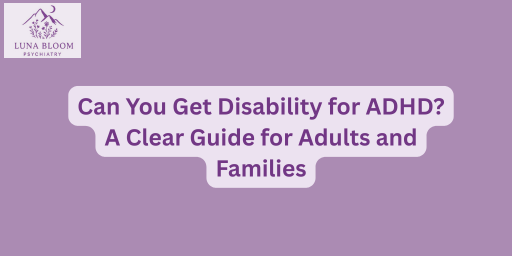 Can You Get Disability for ADHD? A Clear Guide for Adults and Families