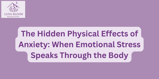 The Hidden Physical Effects of Anxiety: When Emotional Stress Speaks Through the Body
